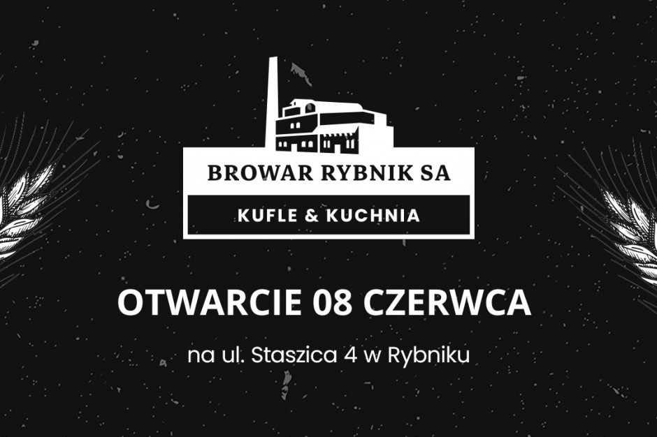 Browar Rybnik - Kufle & Kuchnia rusza 8 czerwca
